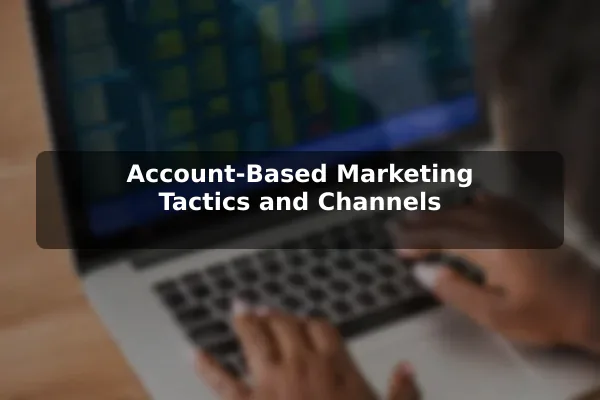 Account-Based Marketing Tactics and Channels
