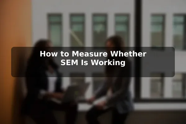 How to Measure Whether SEM Is Working