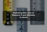 Marketing ROI: How to Measure It and Mistakes to Avoid Marketing ROI: How to Measure It and Mistakes to Avoid