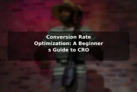 Conversion Rate Optimization: A Beginner's Guide to CRO Conversion Rate Optimization: A Beginner's Guide to CRO