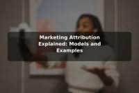 Marketing Attribution Explained: Models and Examples Marketing Attribution Explained: Models and Examples
