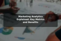 Marketing Analytics Explained: Key Metrics and Benefits Marketing Analytics Explained: Key Metrics and Benefits