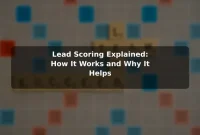 Lead Scoring Explained: How It Works and Why It Helps Lead Scoring Explained: How It Works and Why It Helps