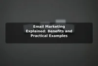 Email Marketing Explained: Benefits and Practical Examples Email Marketing Explained: Benefits and Practical Examples