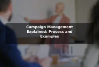 Campaign Management Explained: Process and Examples Campaign Management Explained: Process and Examples