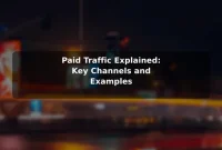 Paid Traffic Explained: Key Channels and Examples Paid Traffic Explained: Key Channels and Examples