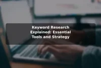 Keyword Research Explained: Essential Tools and Strategy